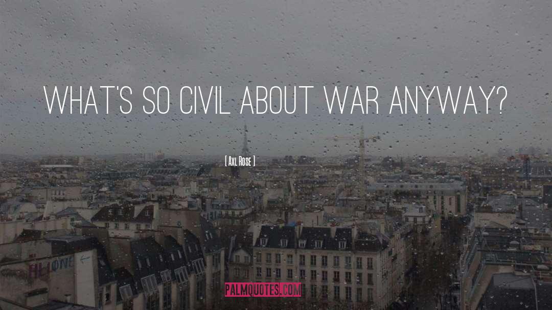 Axl Rose Quotes: What's so civil about war