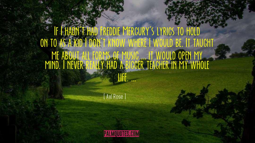 Axl Rose Quotes: If I hadn't had Freddie