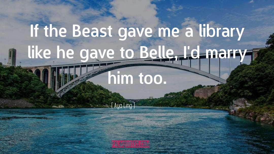 Aya Ling Quotes: If the Beast gave me