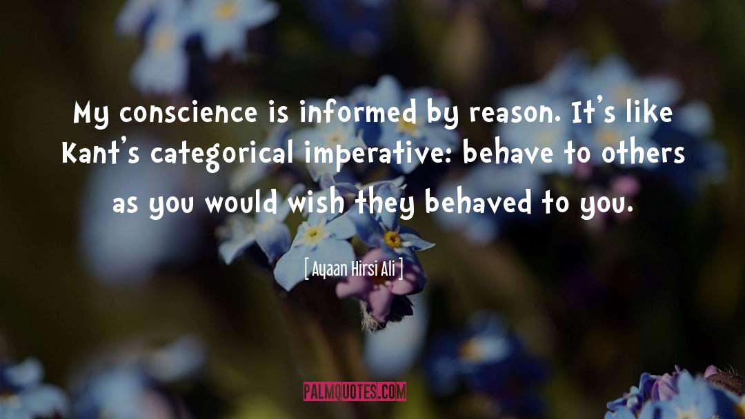 Ayaan Hirsi Ali Quotes: My conscience is informed by