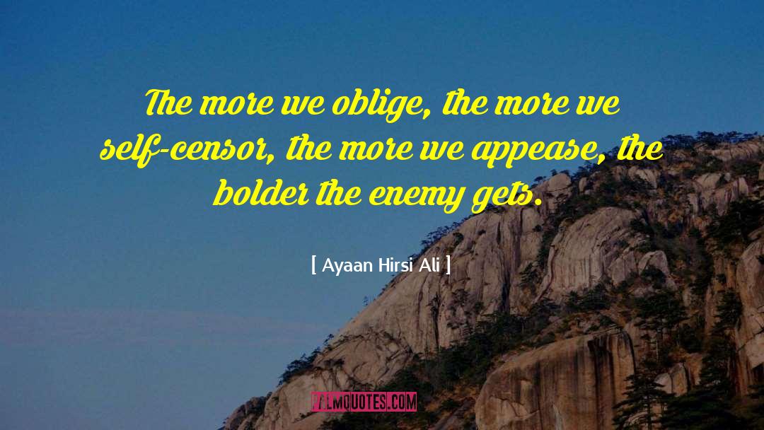 Ayaan Hirsi Ali Quotes: The more we oblige, the