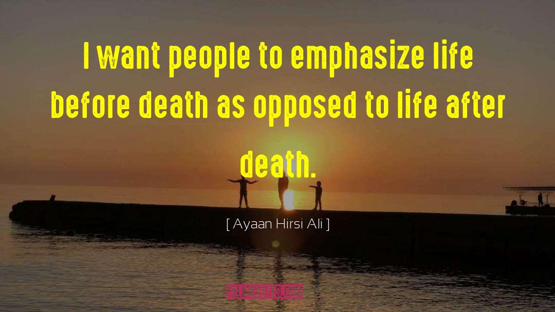Ayaan Hirsi Ali Quotes: I want people to emphasize