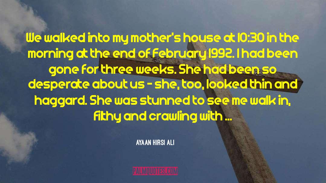 Ayaan Hirsi Ali Quotes: We walked into my mother's