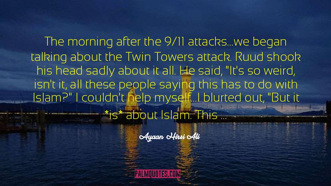 Ayaan Hirsi Ali Quotes: The morning after the 9/11