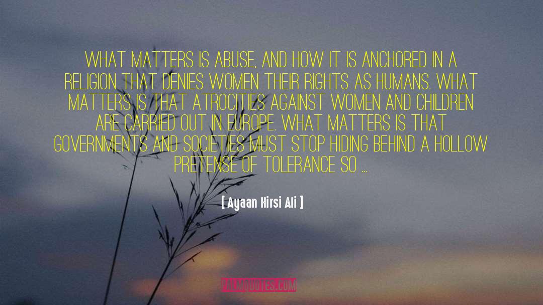 Ayaan Hirsi Ali Quotes: What matters is abuse, and