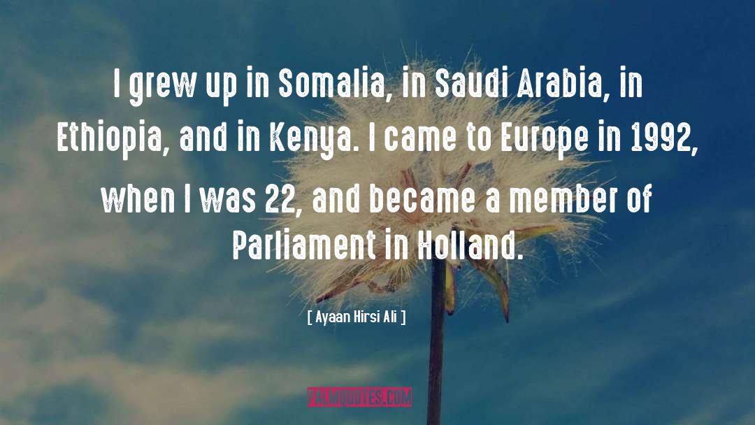 Ayaan Hirsi Ali Quotes: I grew up in Somalia,