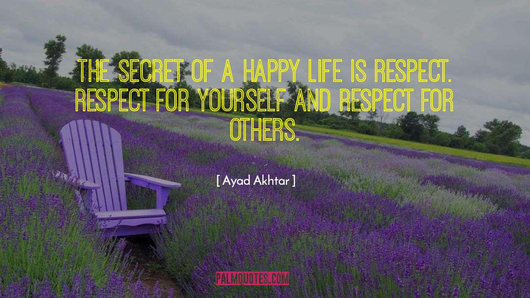 Ayad Akhtar Quotes: The secret of a happy