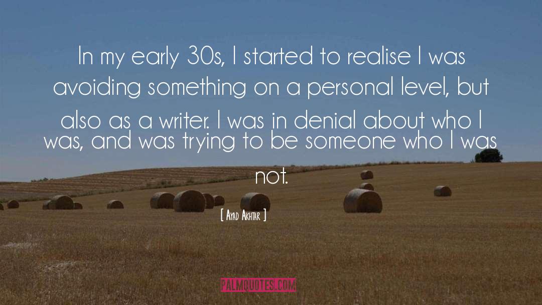 Ayad Akhtar Quotes: In my early 30s, I