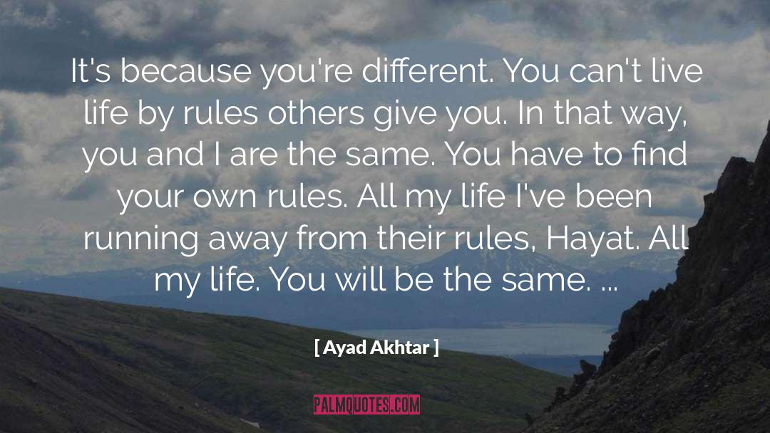 Ayad Akhtar Quotes: It's because you're different. You