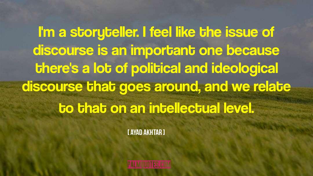 Ayad Akhtar Quotes: I'm a storyteller. I feel