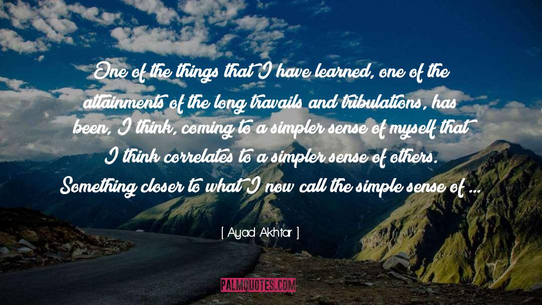 Ayad Akhtar Quotes: One of the things that
