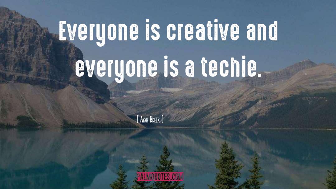 Ayah Bdeir Quotes: Everyone is creative and everyone
