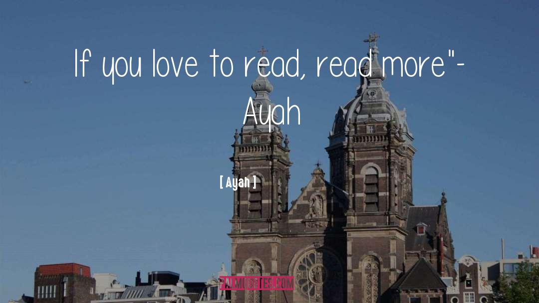 Ayah Quotes: If you love to read,