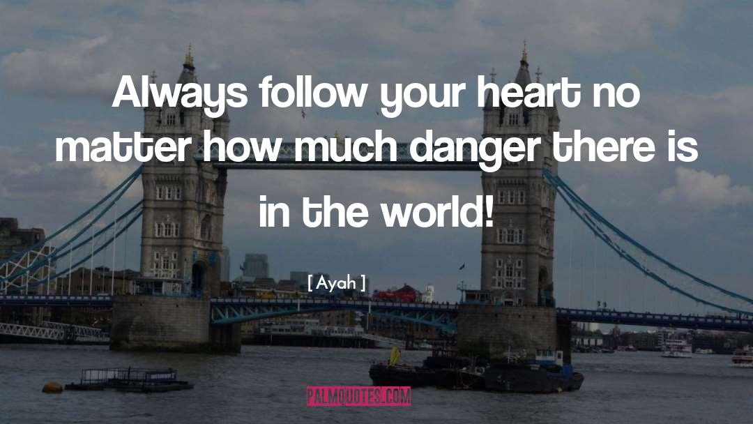 Ayah Quotes: Always follow your heart no