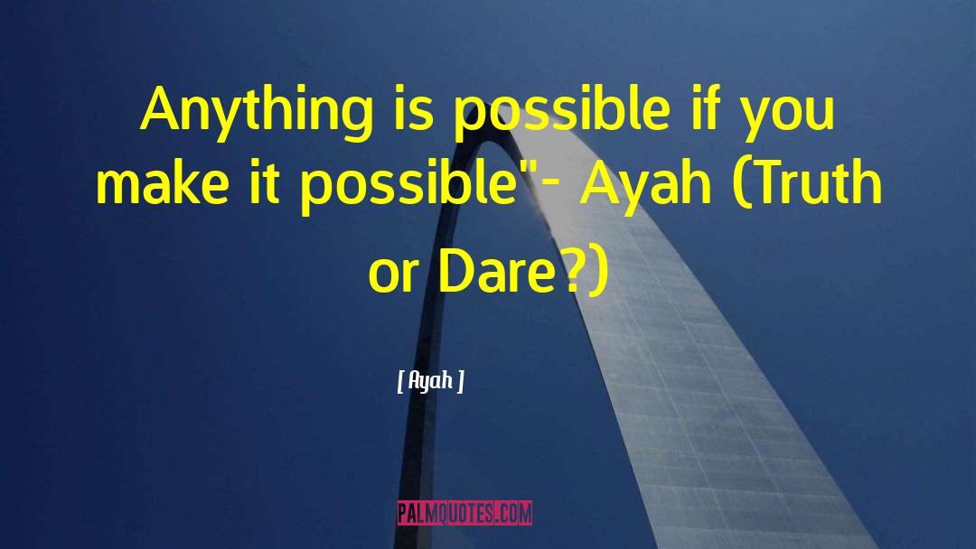 Ayah Quotes: Anything is possible if you
