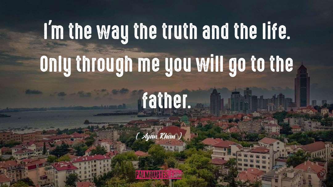 Ayan Khan Quotes: I'm the way the truth