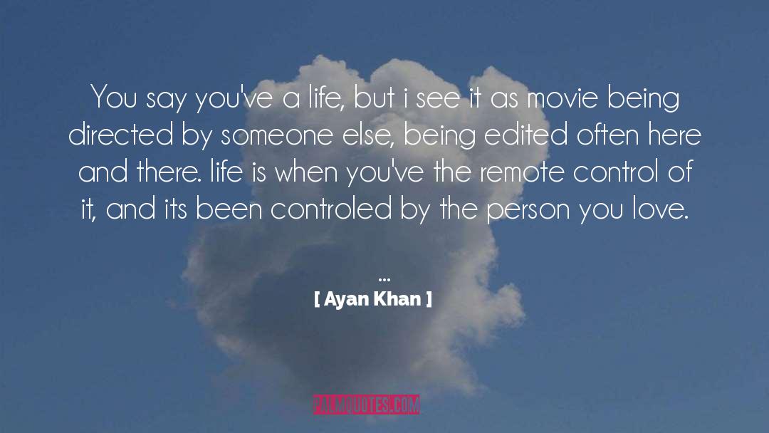 Ayan Khan Quotes: You say you've a life,