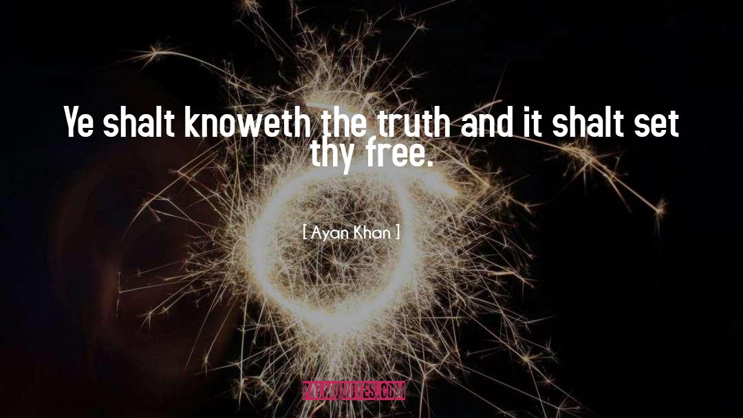 Ayan Khan Quotes: Ye shalt knoweth the truth