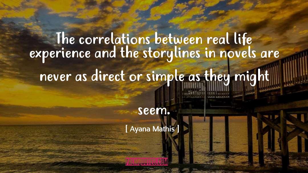 Ayana Mathis Quotes: The correlations between real life