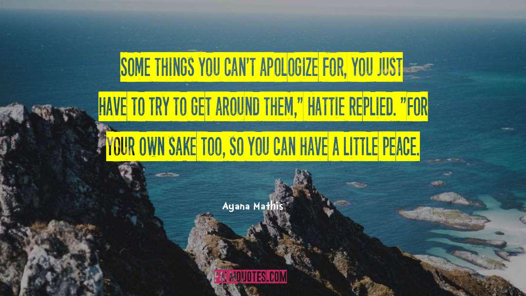 Ayana Mathis Quotes: Some things you can't apologize