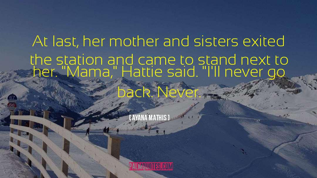 Ayana Mathis Quotes: At last, her mother and