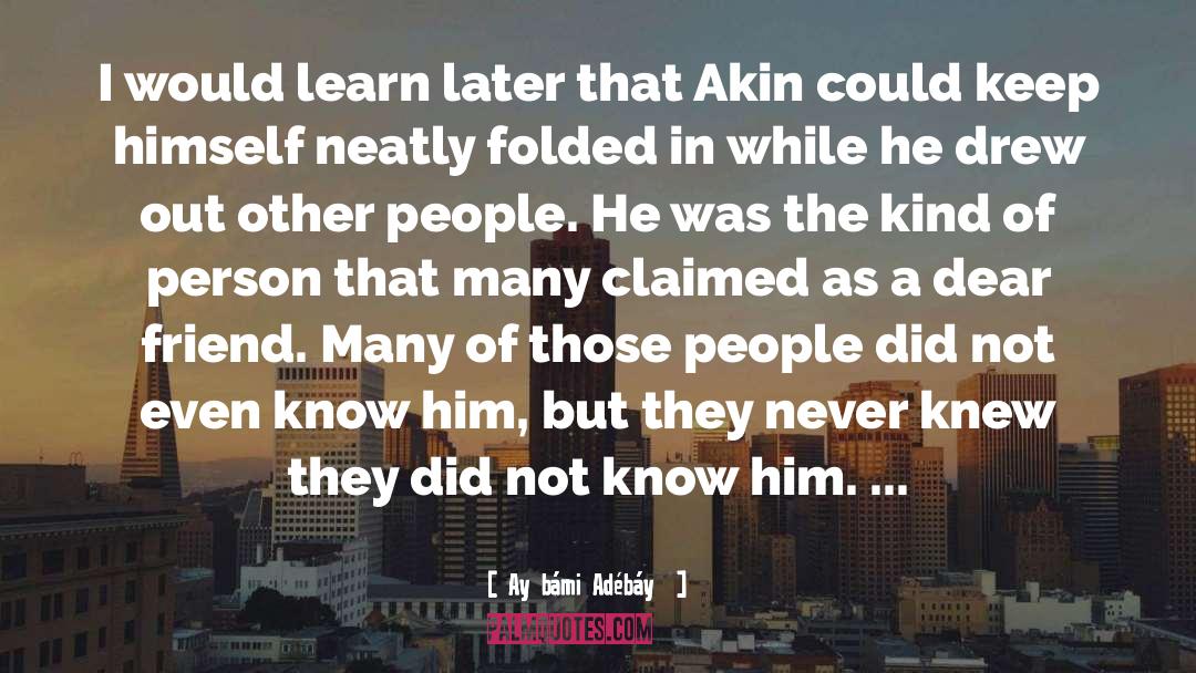 Ayọ̀bámi Adébáyọ̀ Quotes: I would learn later that