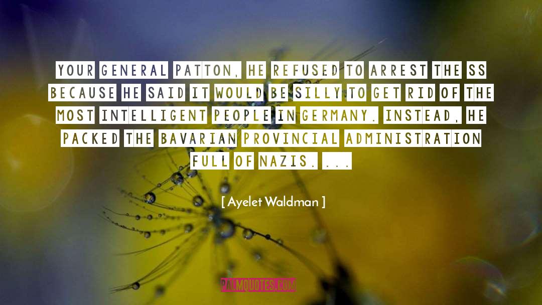 Ayelet Waldman Quotes: Your General Patton, he refused
