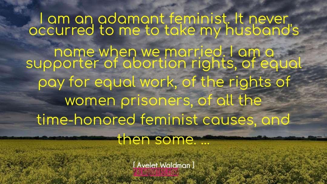 Ayelet Waldman Quotes: I am an adamant feminist.