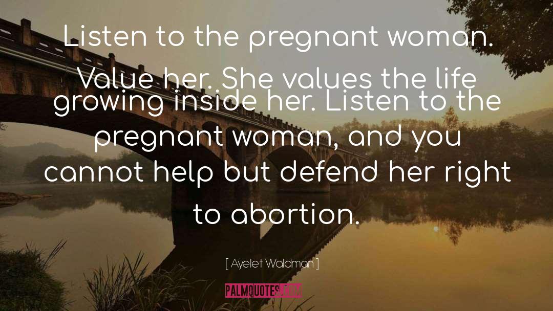 Ayelet Waldman Quotes: Listen to the pregnant woman.