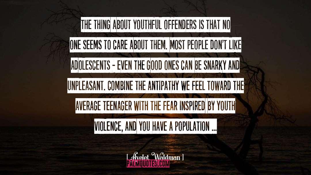 Ayelet Waldman Quotes: The thing about youthful offenders