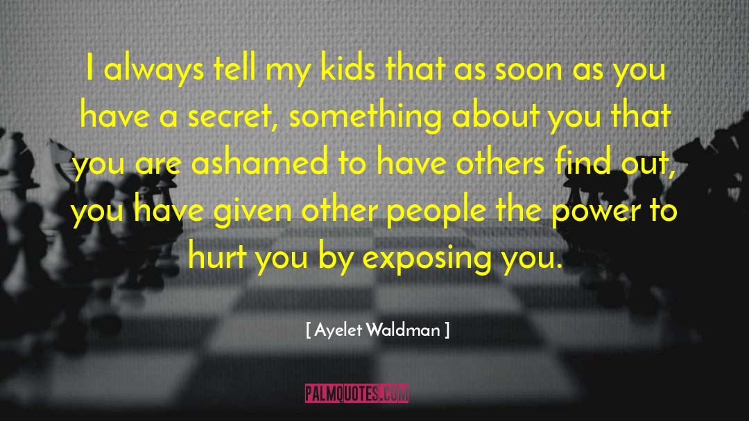 Ayelet Waldman Quotes: I always tell my kids