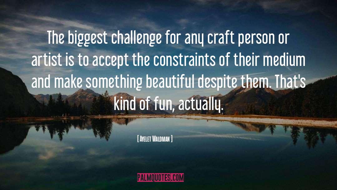 Ayelet Waldman Quotes: The biggest challenge for any