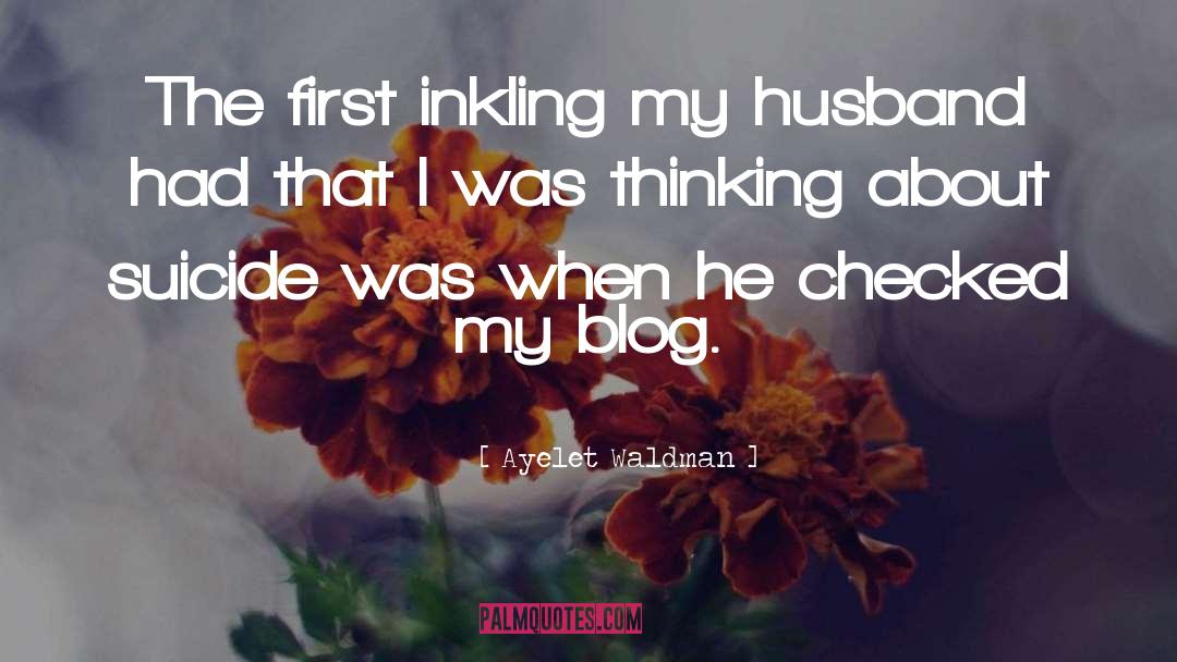 Ayelet Waldman Quotes: The first inkling my husband