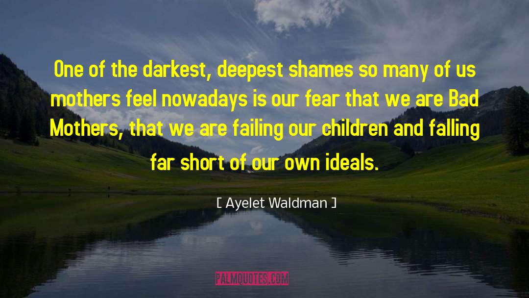 Ayelet Waldman Quotes: One of the darkest, deepest