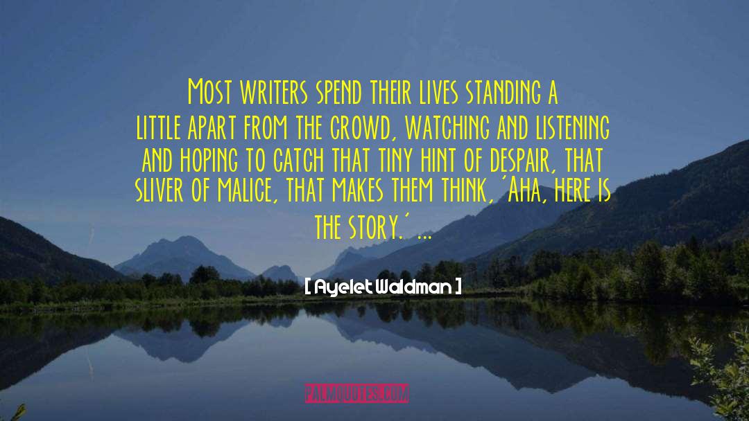Ayelet Waldman Quotes: Most writers spend their lives