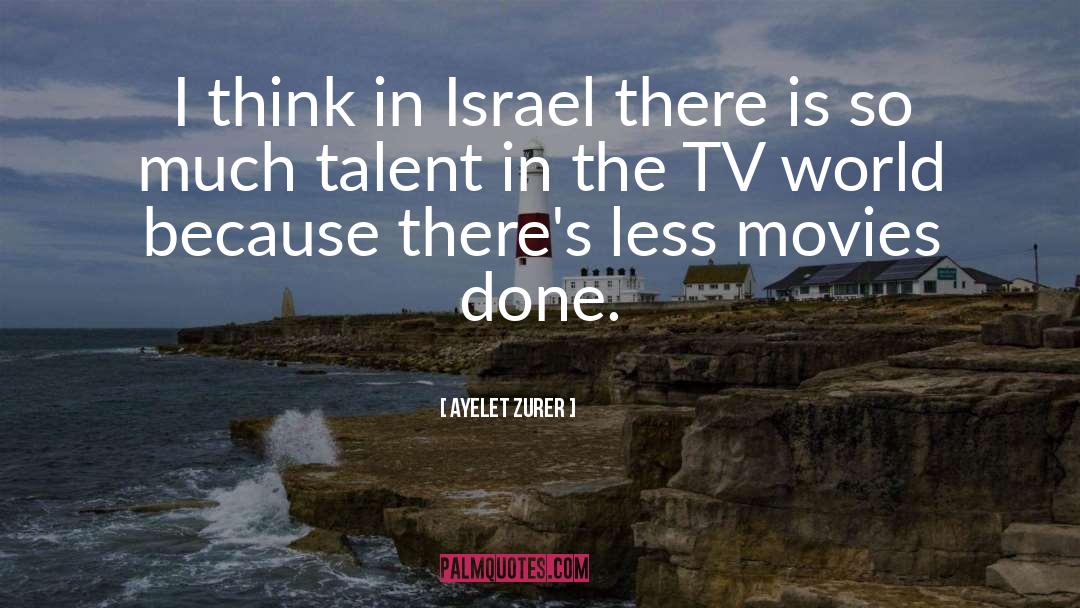 Ayelet Zurer Quotes: I think in Israel there