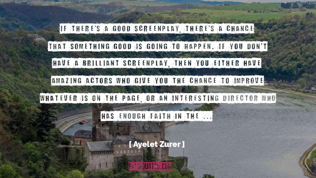 Ayelet Zurer Quotes: If there's a good screenplay,