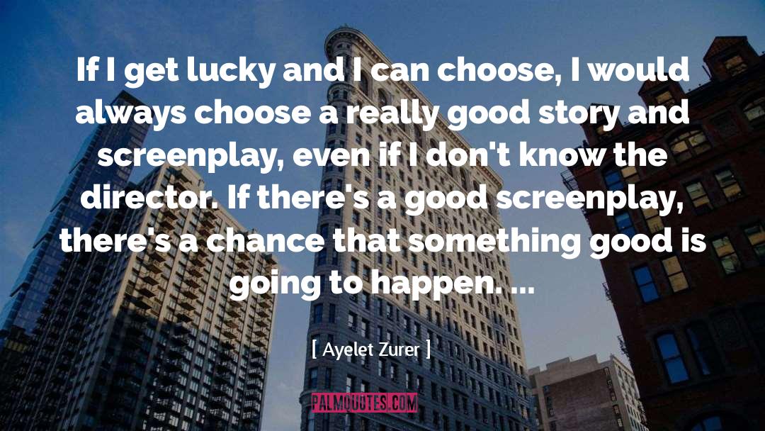 Ayelet Zurer Quotes: If I get lucky and
