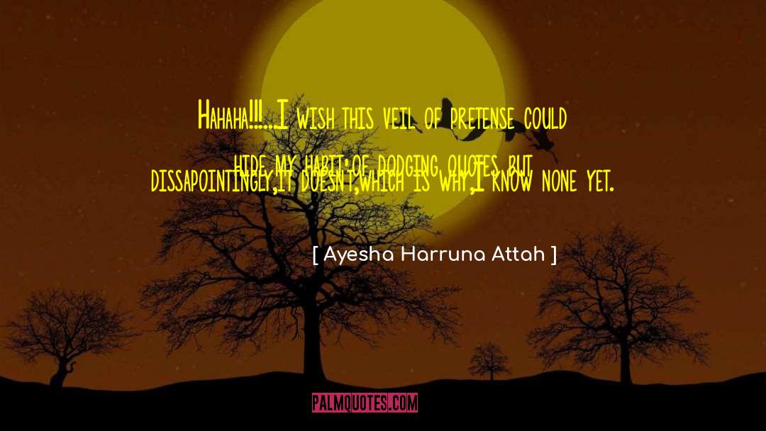 Ayesha Harruna Attah Quotes: Hahaha!!!...I wish this veil of