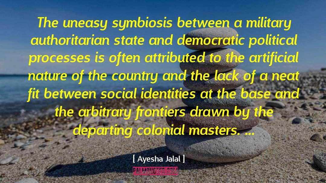 Ayesha Jalal Quotes: The uneasy symbiosis between a