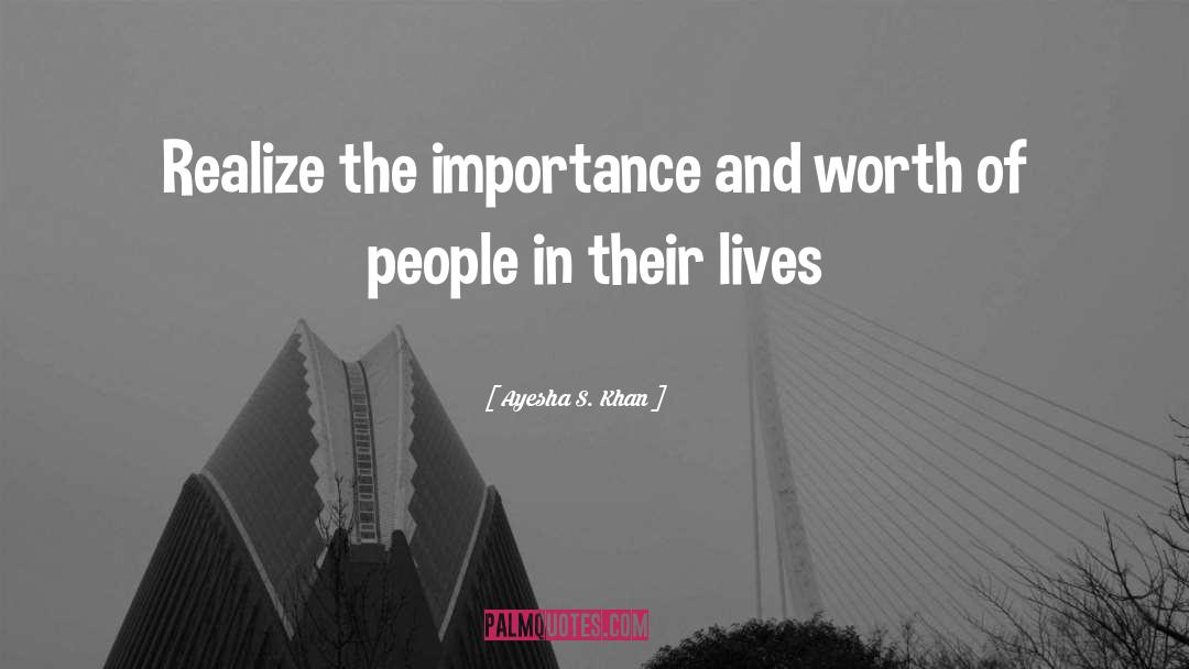 Ayesha S. Khan Quotes: Realize the importance and worth