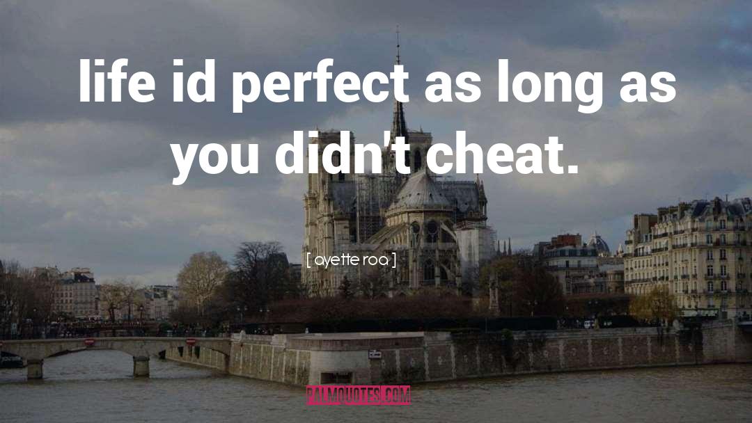 Ayette Roa Quotes: life id perfect as long