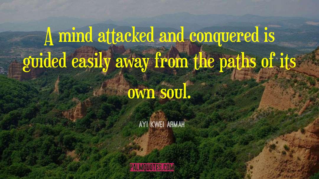 Ayi Kwei Armah Quotes: A mind attacked and conquered