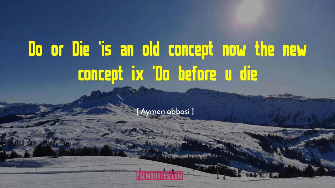 Aymen Abbasi Quotes: Do or Die 'is an