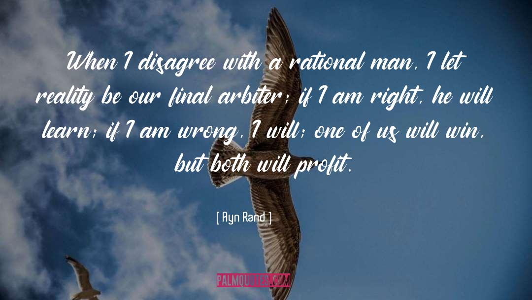 Ayn Rand Quotes: When I disagree with a