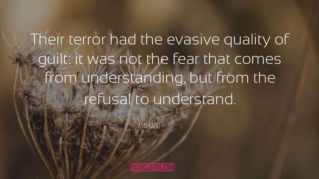 Ayn Rand Quotes: Their terror had the evasive