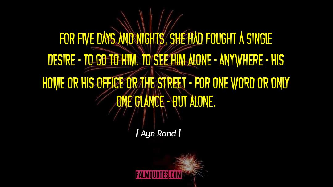 Ayn Rand Quotes: For five days and nights,