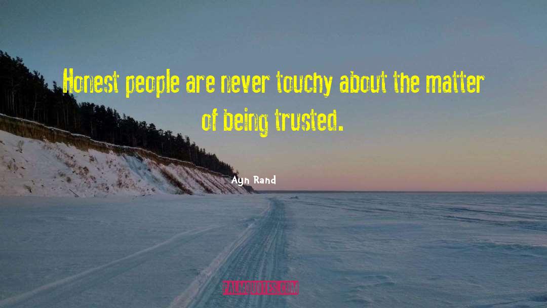 Ayn Rand Quotes: Honest people are never touchy