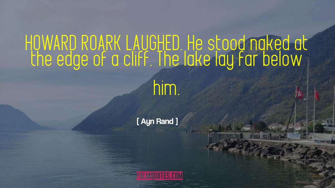 Ayn Rand Quotes: HOWARD ROARK LAUGHED. He stood