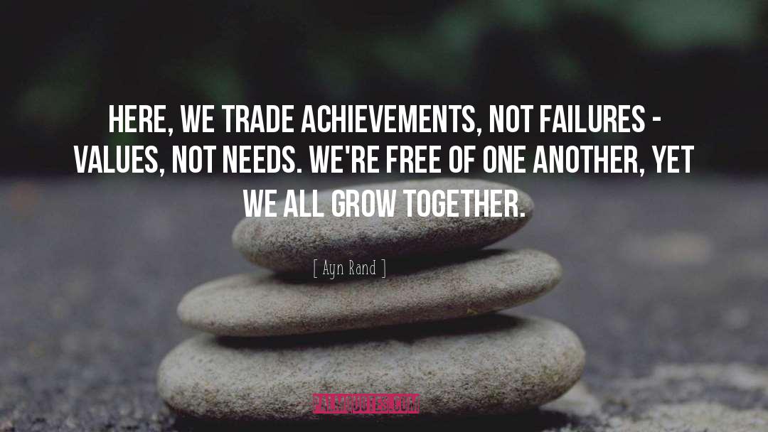 Ayn Rand Quotes: Here, we trade achievements, not